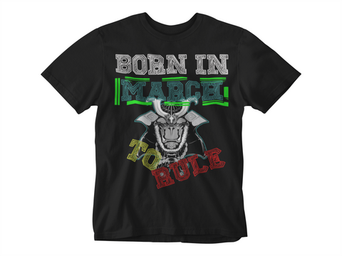 Born In March To Rule T-shirt